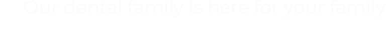 our dental family slogan